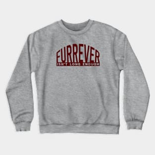 Dog Lover Furrever Isn't Long Enough Crewneck Sweatshirt